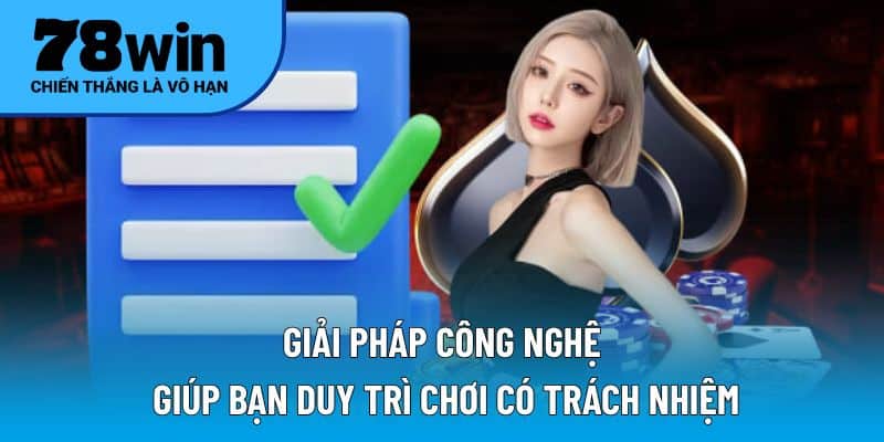 Giải pháp công nghệ giúp bạn duy trì chơi có trách nhiệm