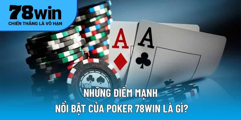 Điểm nổi bật của Poker 78WIN là gì?